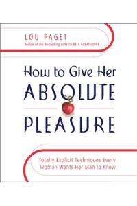 How to Give Her Absolute Pleasure