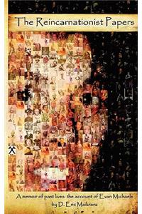The Reincarnationist Papers: A Memoir of Past Lives - The Account of Evan Michaels