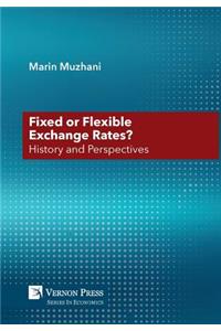 Fixed or Flexible Exchange Rates? History and Perspectives
