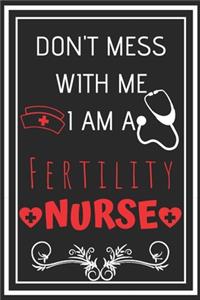 Don't Mess With Me I Am A Fertility Nurse