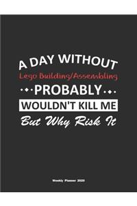 A Day Without Lego Building/Assembling Probably Wouldn't Kill Me But Why Risk It Weekly Planner 2020
