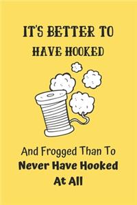 It's Better to have Hooked And Frogged Than To Never Have Hooked At All