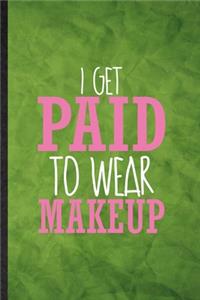 I Get Paid to Wear Makeup