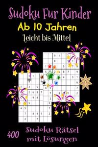 Sudoku Für Kinder ab 10 Jahren. 400 Sudoku Rätsel mit Lösungen. Leicht bis Mittel