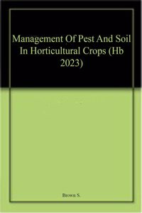 Management Of Pest And Soil In Horticultural Crops (Hb 2023)