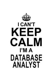 I Can't Keep Calm I'm A Database Analyst