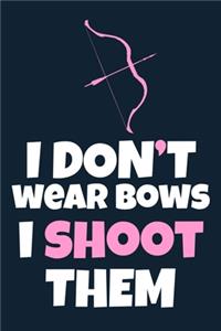 I Don't Wear Bows I Shoot Them