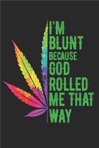 I'm Blunt Because God Rolled Me That Way