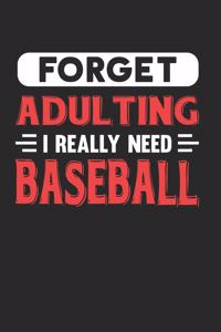 Forget Adulting I Really Need Baseball