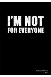 I'm Not For Everyone