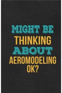 Might Be Thinking About Aeromodeling Ok? A5 Lined Notebook