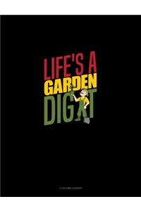 Life's A Garden Dig It