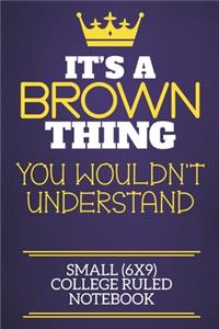 It's A Brown Thing You Wouldn't Understand Small (6x9) College Ruled Notebook