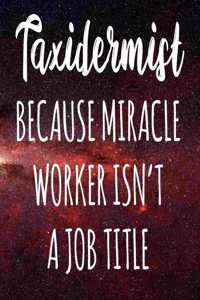 Taxidermist Because Miracle Worker Isn't A Job Title