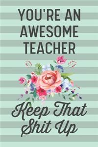 You're an Awesome Teacher Keep That Shit Up