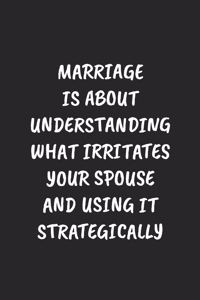 Marriage Is About Understanding What Irritates Your Spouse And Using It Strategically