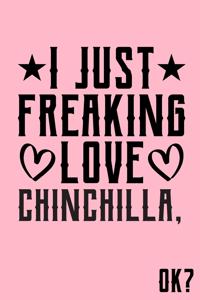 I Just Freaking Love Chinchilla Ok