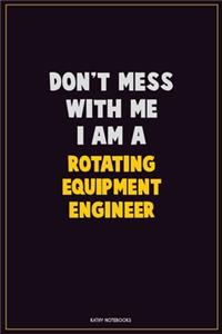 Don't Mess With Me, I Am A Rotating Equipment Engineer