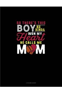 So There's This Boy He Kinda Won My Heart He Calls Me Mom