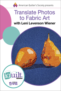 Translate Photos Into Fabric Art - Complete Iquilt Class on