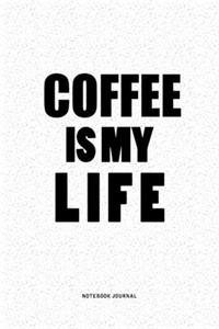Coffee IS My Life