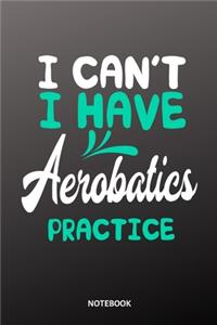 I can´t I have Acrobatics practice Notebook