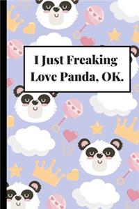 I Just Freaking Love Panda, Ok.