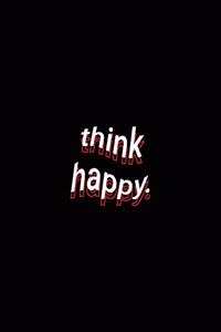 think happy.