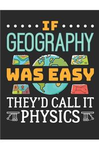 If Geography Was Easy They'd Call It Physics: Geography Teacher Notebook, Blank Paperback Journal, Teacher Appreciation Gift, 150 pages, college lined