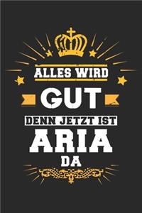 Alles wird gut denn jetzt ist Aria da