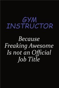 Gym Instructor Because Freaking Awesome Is Not An Official Job Title