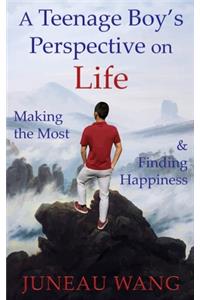 Teenage Boy's Perspective on Life: Making the Most and Finding Happiness