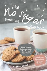 The No sugar Breakfast Cookbook