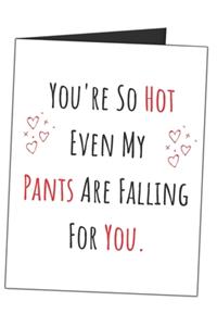 You're So Hot Even My Pants Are Falling For You.