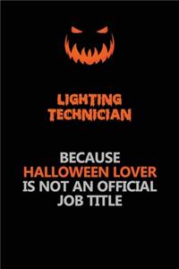 Lighting Technician Because Halloween Lover Is Not An Official Job Title