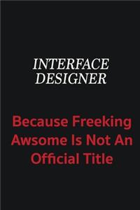 Interface Designer because freeking awsome is not an official title