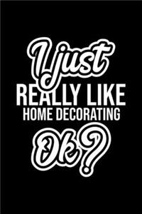 I Just Really Like Home Decorating Ok?
