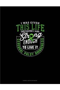 I Was Given This Life Because I Am Strong Enough To Live It Cerebral Palsy Awareness: Cornell Notes Notebook