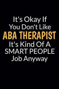 It's Okay If You Don't Like ABA Therapist It's Kind Of A Smart People Job Anyway