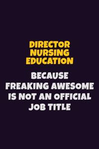 Director nursing education, Because Freaking Awesome Is Not An Official Job Title
