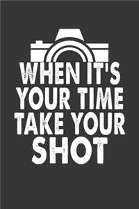 When Its Your Time Take Your Shot Notebook