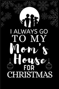 I ALWAYS GO TO MY Mom's House FOR CHRISTMAS: Snowman Christmas Ruled Journal, Jotter, Keepsake, Memory book to Write or Draw In, Event ... Recipe, Christmas Countdown, Record Guide - Men, Women