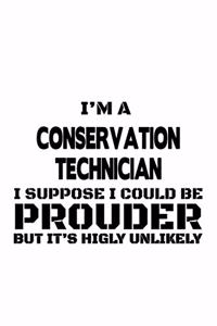 I'm A Conservation Technician I Suppose I Could Be Prouder But It's Highly Unlikely