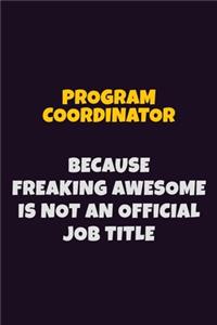 Program Coordinator, Because Freaking Awesome Is Not An Official Job Title