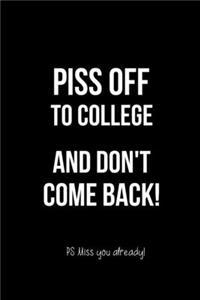 Piss Off to College and Don't Come Back! PS Miss You Already!