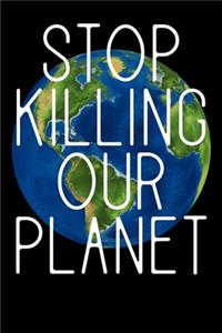 Stop Killing Our Planet: Notizbuch DIN A5 - 120 Seiten Punkteraster