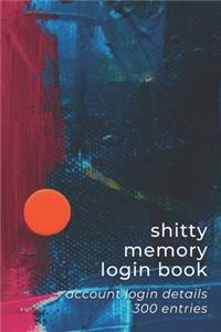 Shitty Memory Login Book: Internet Account & Password Details for The Elderly & Forgetful - 6x9 inch 300 Entry Logbook - Blue Red Orange - Abstract Oil Painting Series