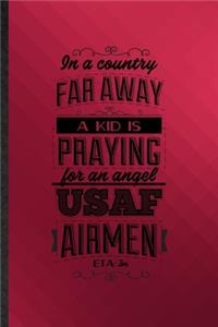 In a Country Far Away a Kid Is Praying for an Angel Usaf Airmen Eta 3m