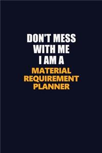Don't Mess With Me I Am A Material Requirement Planner
