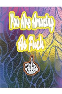 You Are Amazing as Fuck